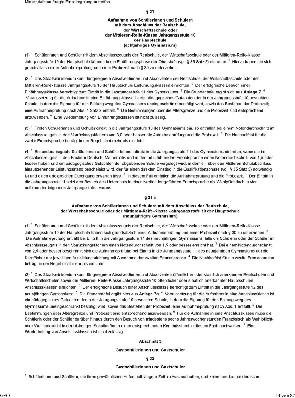 dem Abschlusszeugnis der Realschule, der Wirtschaftsschule oder der Mittleren-Reife-Klasse Jahrgangsstufe 10 der Hauptschule können in die Einführungsphase der Oberstufe (vgl. 35 Satz 2) eintreten.