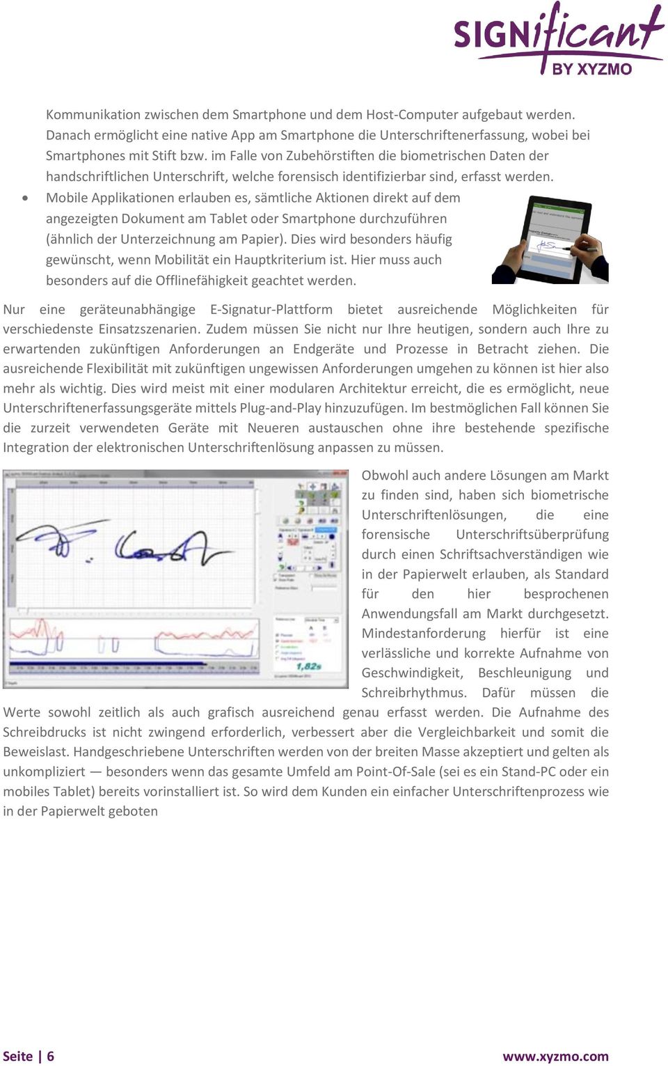 Mbile Applikatinen erlauben es, sämtliche Aktinen direkt auf dem angezeigten Dkument am Tablet der Smartphne durchzuführen (ähnlich der Unterzeichnung am Papier).