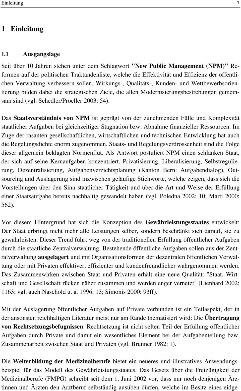 Verwaltung verbessern sollen. Wirkungs-, Qualitäts-, Kunden- und Wettbewerbsorientierung bilden dabei die strategischen Ziele, die allen Modernisierungsbestrebungen gemeinsam sind (vgl.