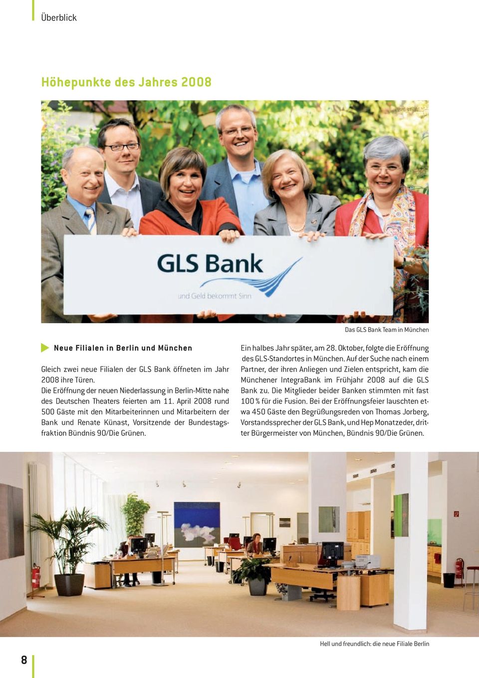 April 2008 rund 500 Gäste mit den Mitarbeiterinnen und Mitarbeitern der Bank und Renate Künast, Vorsitzende der Bundestagsfraktion Bündnis 90/Die Grünen. Ein halbes Jahr später, am 28.