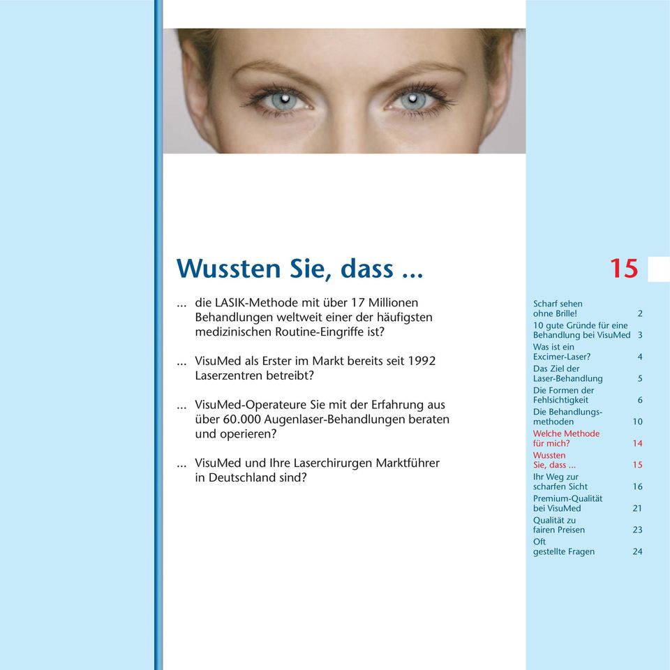 ... VisuMed und Ihre Laserchirurgen Marktführer in Deutschland sind? 15 Scharf sehen ohne Brille! 2 10 gute Gründe für eine Behandlung bei VisuMed 3 Was ist ein Excimer-Laser?