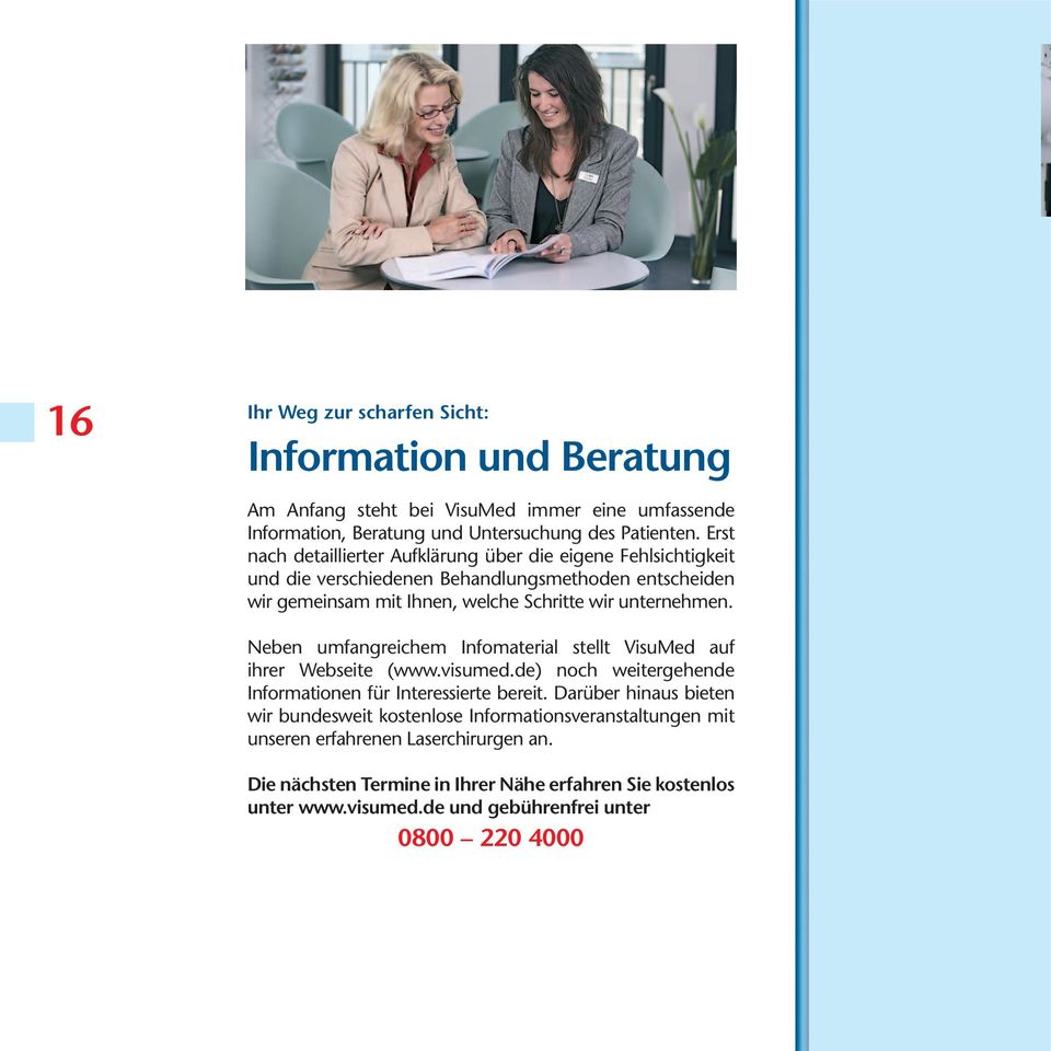 Neben umfangreichem Infomaterial stellt VisuMed auf ihrer Webseite (www.visumed.de) noch weitergehende Informationen für Interessierte bereit.