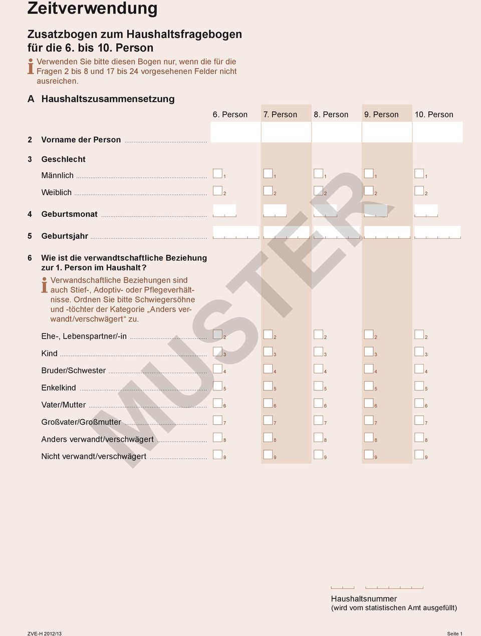 .. 6 Wie ist die verwandtschaftliche Beziehung zur 1. Person im Haushalt? Verwandschaftliche Beziehungen sind auch Stief-, Adoptiv- oder Pflegeverhältnisse.