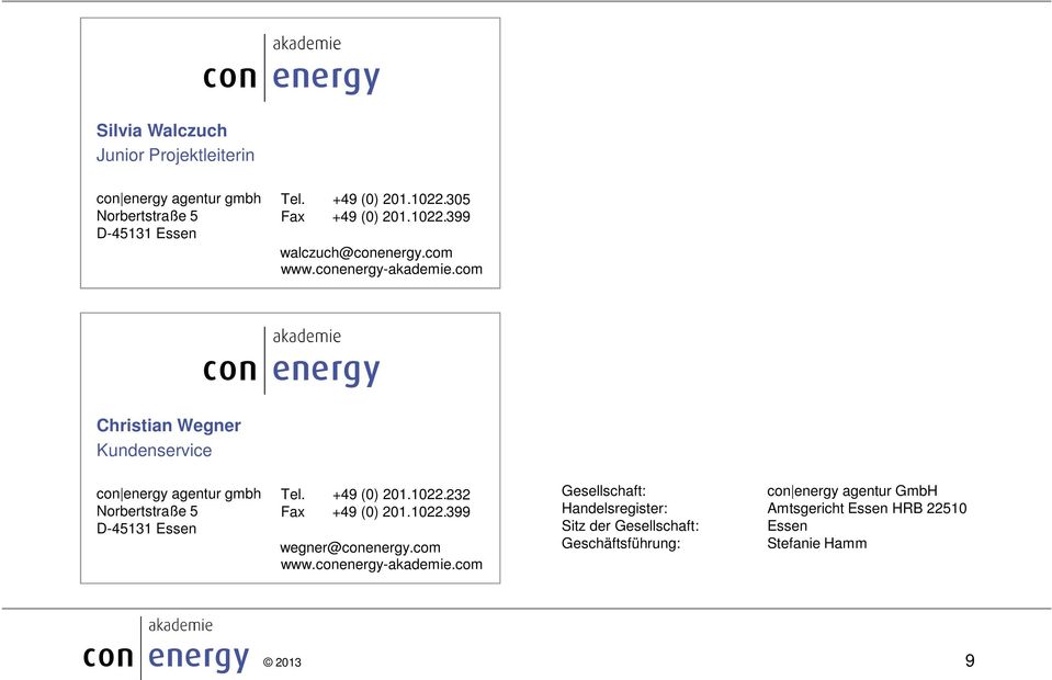 com Christian Wegner Kundenservice con energy agentur gmbh Norbertstraße 5 D-45131 Essen Tel. +49 (0) 201.1022. 232 Fax +49 (0) 201.