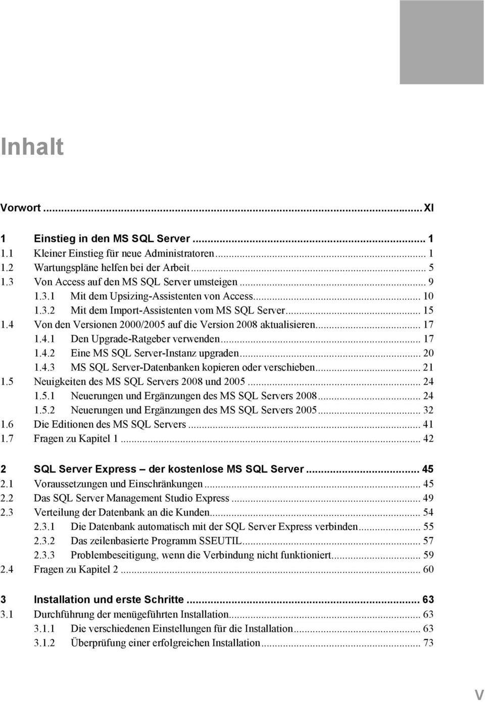 .. 17 1.4.2 Eine MS SQL Server-Instanz upgraden... 20 1.4.3 MS SQL Server-Datenbanken kopieren oder verschieben... 21 1.5 Neuigkeiten des MS SQL Servers 2008 und 2005... 24 1.5.1 Neuerungen und Ergänzungen des MS SQL Servers 2008.