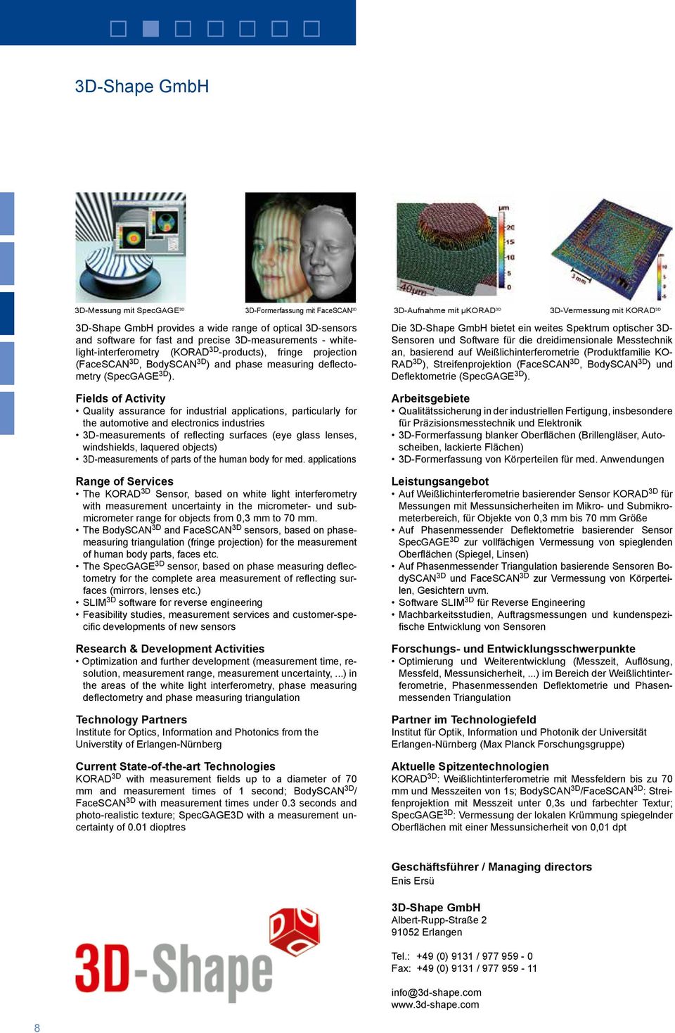 Quality assurance for industrial applications, particularly for the automotive and electronics industries 3D-measurements of reflecting surfaces (eye glass lenses, windshields, laquered objects)