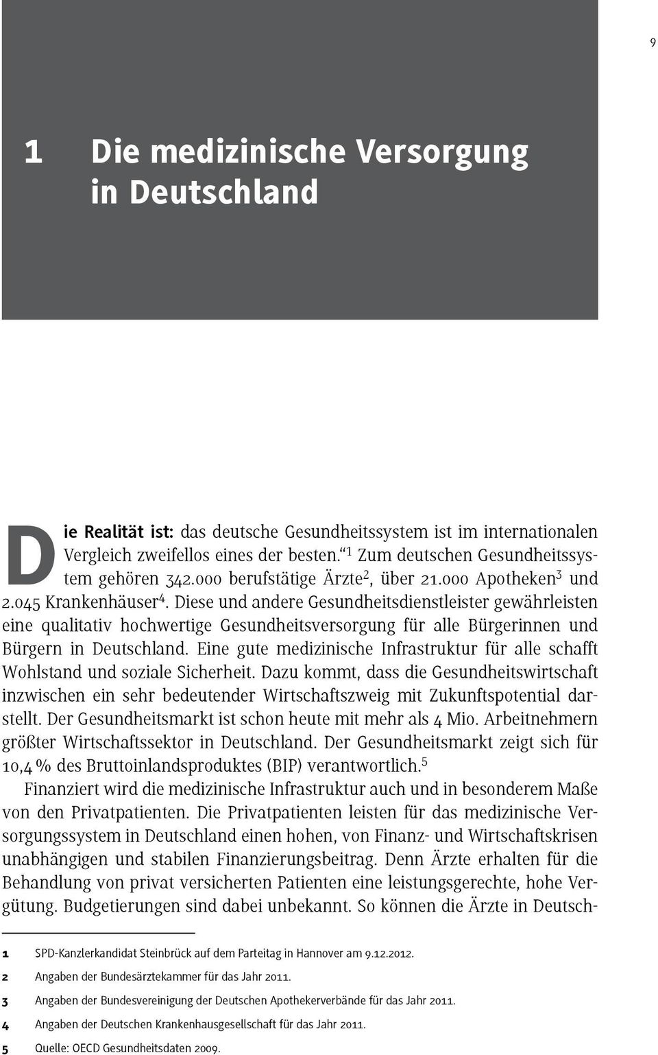 Diese und andere Gesundheitsdienstleister gewährleisten eine qualitativ hochwertige Gesundheitsversorgung für alle Bürgerinnen und Bürgern in Deutschland.