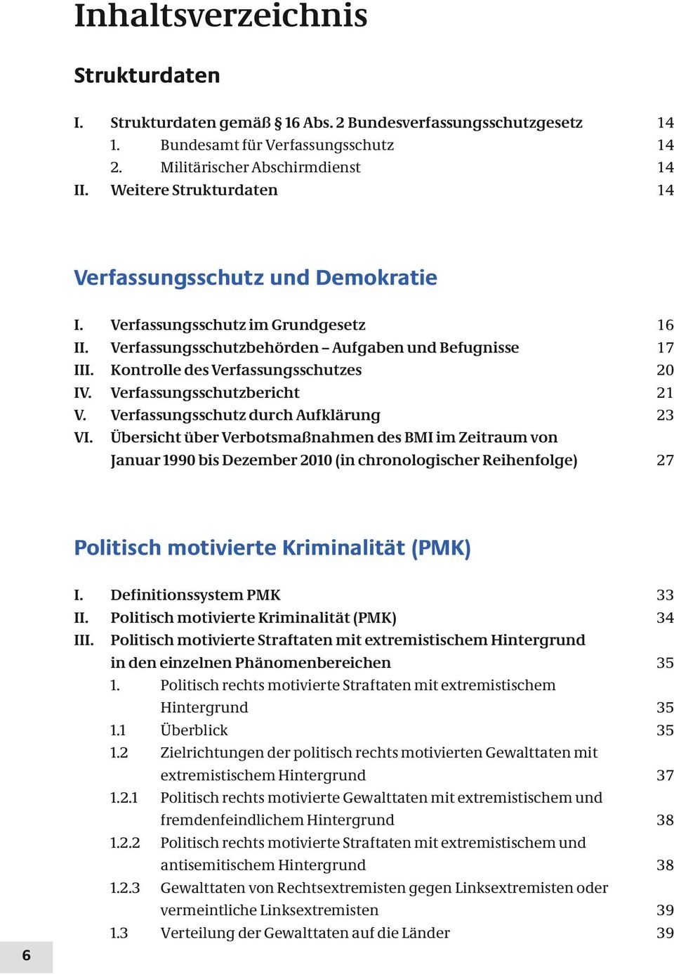 Verfassungsschutzbericht 21 V. Verfassungsschutz durch Aufklärung 23 VI.