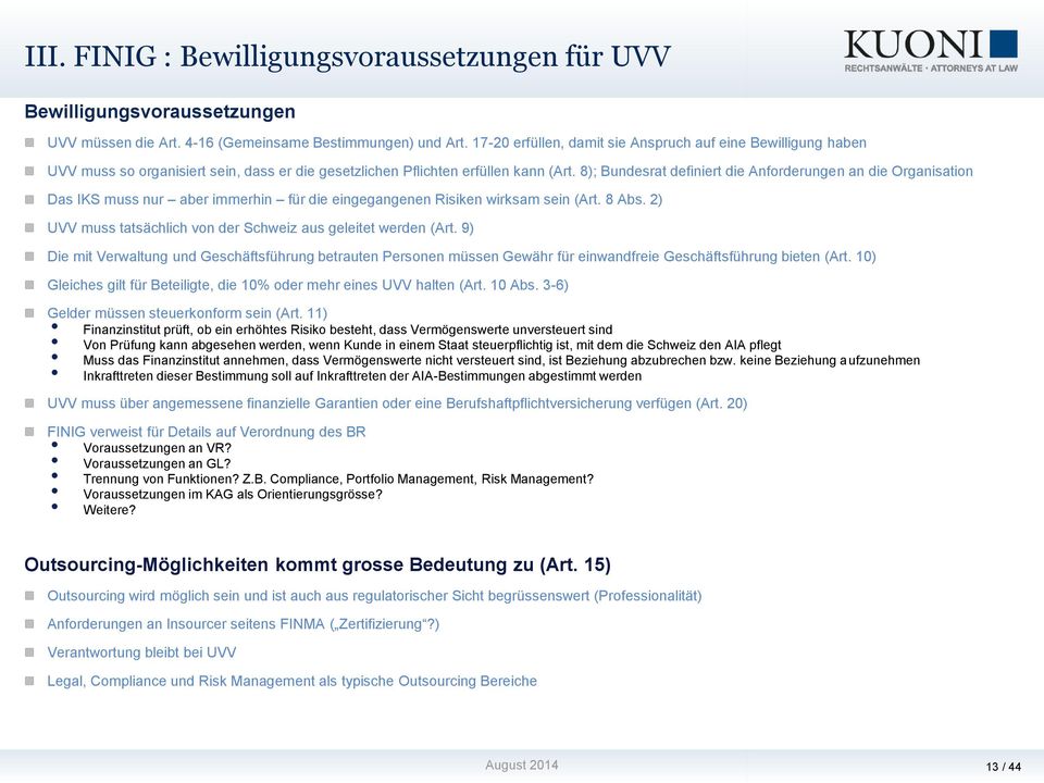 8); Bundesrat definiert die Anforderungen an die Organisation Das IKS muss nur aber immerhin für die eingegangenen Risiken wirksam sein (Art. 8 Abs.