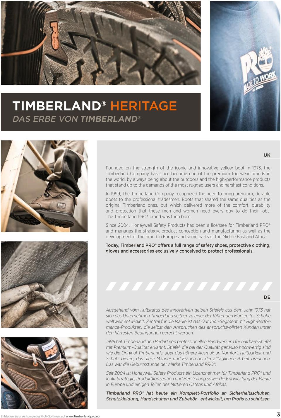 In 1999, The Timberland Company recognized the need to bring premium, durable boots to the professional tradesmen.