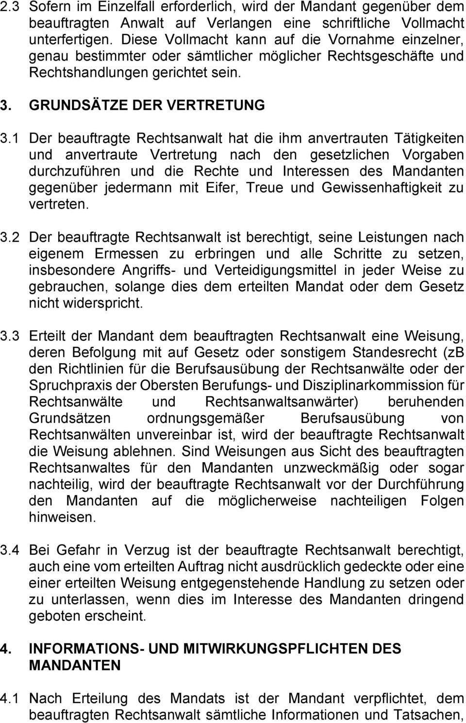 1 Der beauftragte Rechtsanwalt hat die ihm anvertrauten Tätigkeiten und anvertraute Vertretung nach den gesetzlichen Vorgaben durchzuführen und die Rechte und Interessen des Mandanten gegenüber