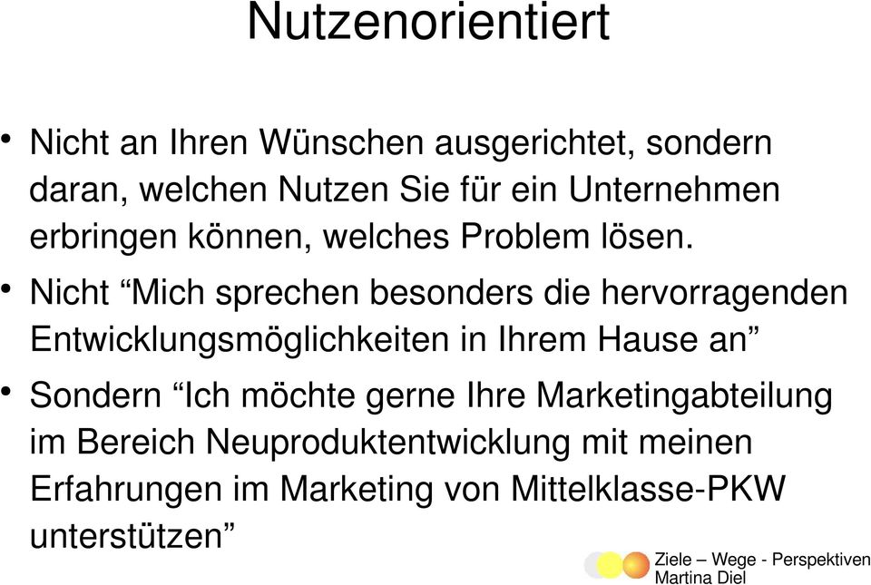 Nicht Mich sprechen besonders die hervorragenden Entwicklungsmöglichkeiten in Ihrem Hause an