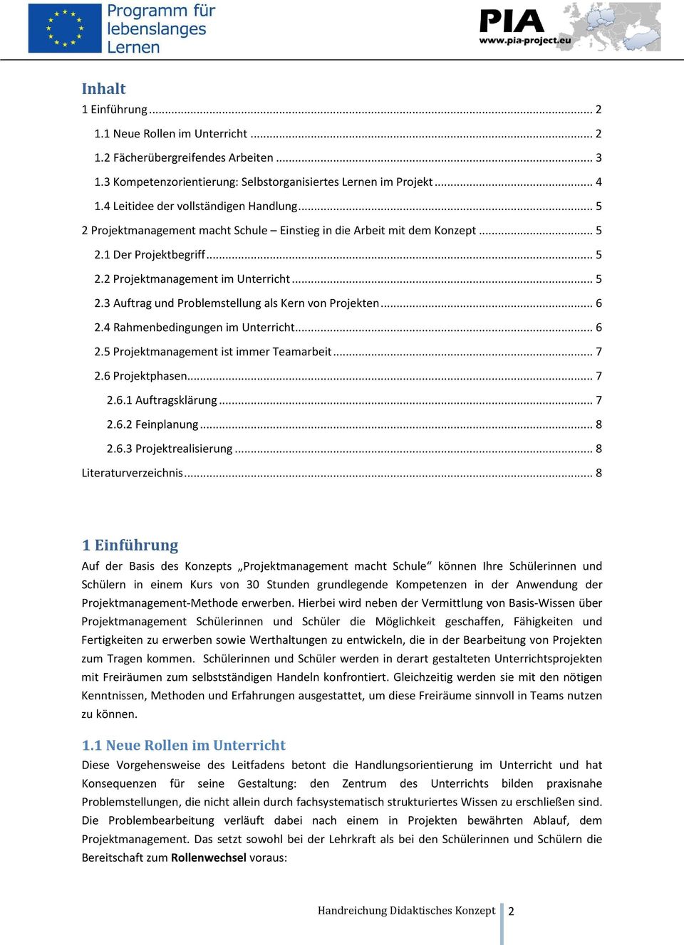 .. 6 2.4 Rahmenbedingungen im Unterricht... 6 2.5 Projektmanagement ist immer Teamarbeit... 7 2.6 Projektphasen... 7 2.6.1 Auftragsklärung... 7 2.6.2 Feinplanung... 8 2.6.3 Projektrealisierung.