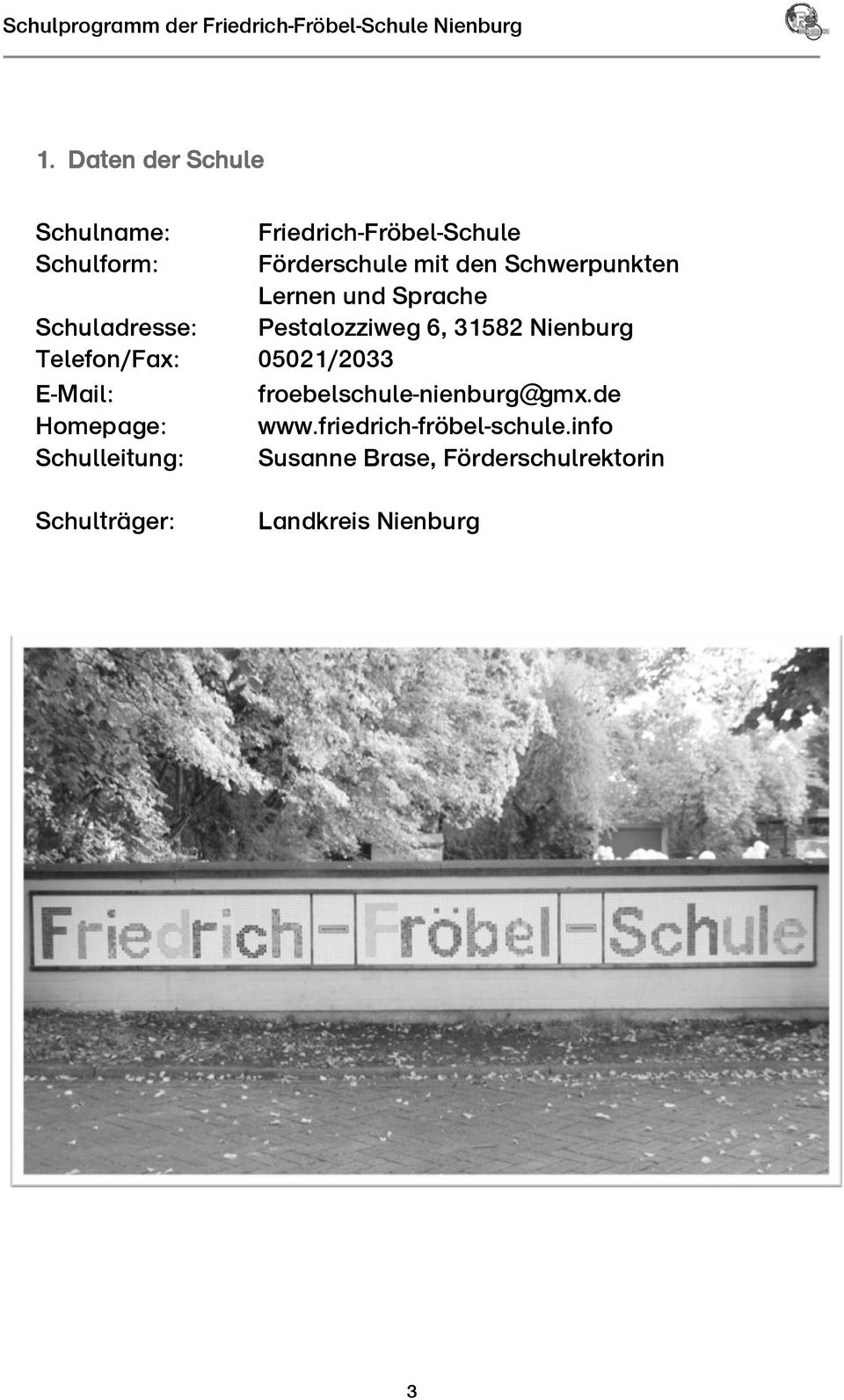 Telefon/Fax: 05021/2033 E-Mail: froebelschule-nienburg@gmx.de Homepage: www.