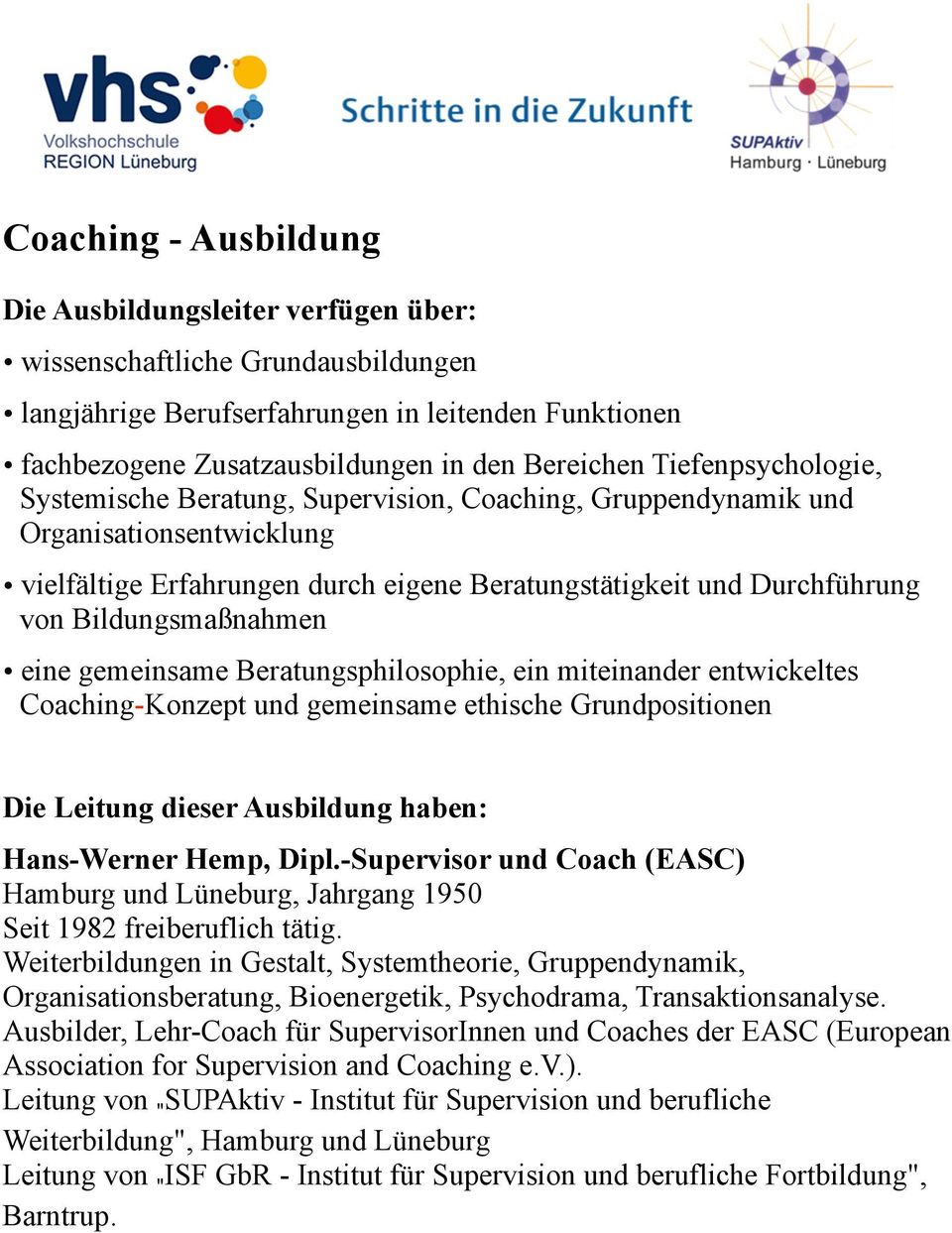 Beratungsphilosophie, ein miteinander entwickeltes Coaching-Konzept und gemeinsame ethische Grundpositionen Die Leitung dieser Ausbildung haben: Hans-Werner Hemp, Dipl.