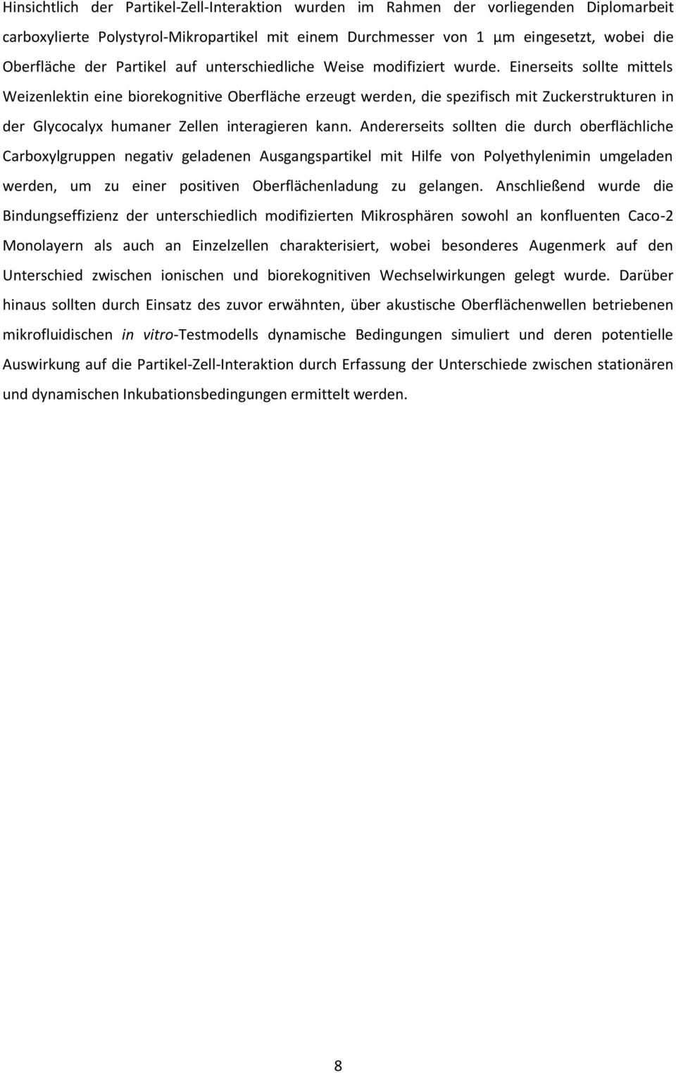 Einerseits sollte mittels Weizenlektin eine biorekognitive Oberfläche erzeugt werden, die spezifisch mit Zuckerstrukturen in der Glycocalyx humaner Zellen interagieren kann.