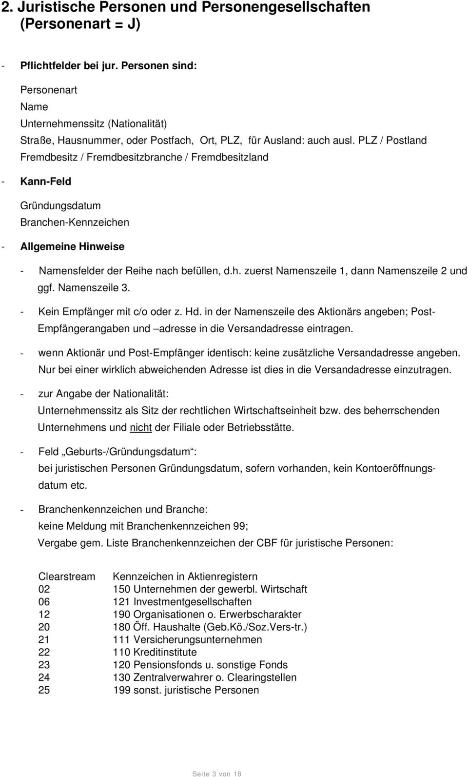 PLZ / Postland Fremdbesitz / Fremdbesitzbranche / Fremdbesitzland - Kann-Feld Gründungsdatum Branchen-Kennzeichen - Allgemeine Hinweise - Namensfelder der Reihe nach befüllen, d.h. zuerst Namenszeile 1, dann Namenszeile 2 und ggf.