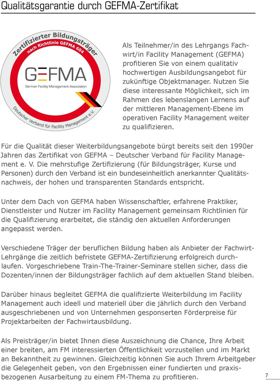 Für die Qualität dieser Weiterbildungsangebote bürgt bereits seit den 1990er Jahren das Zertifikat von GEFMA Deutscher Ve