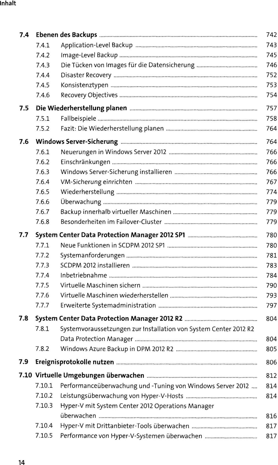 6.2 Einschränkungen 766 7.6.3 Windows Server-Sicherung installieren 766 7.6.4 VM-Sicherung einrichten 767 7.6.5 Wiederherstellung 774 7.6.6 Überwachung 779 7.6.7 Backup innerhalb virtueller Maschinen 779 7.
