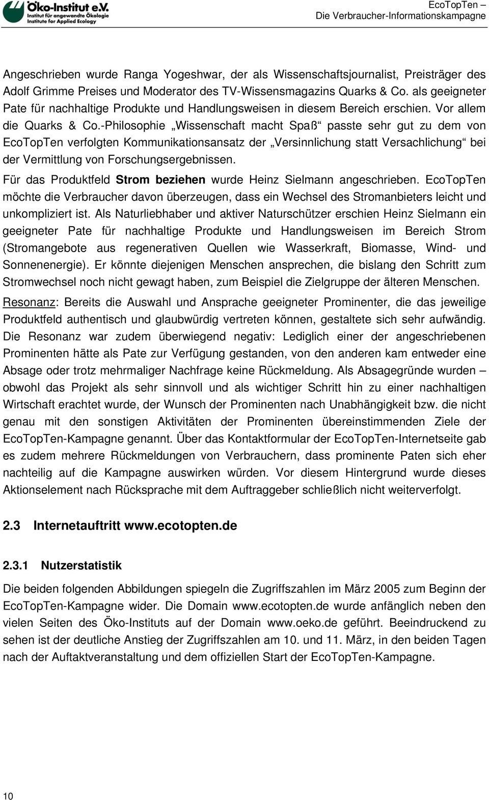 -Philosophie Wissenschaft macht Spaß passte sehr gut zu dem von EcoTopTen verfolgten Kommunikationsansatz der Versinnlichung statt Versachlichung bei der Vermittlung von Forschungsergebnissen.