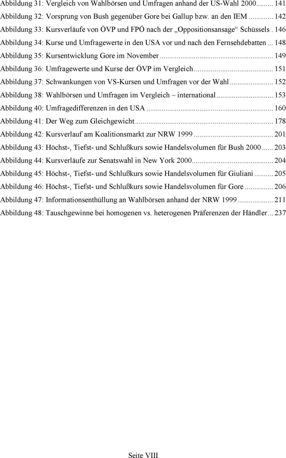 .. 148 Abbildung 35: Kursentwicklung Gore im November... 149 Abbildung 36: Umfragewerte und Kurse der ÖVP im Vergleich... 151 Abbildung 37: Schwankungen von VS-Kursen und Umfragen vor der Wahl.