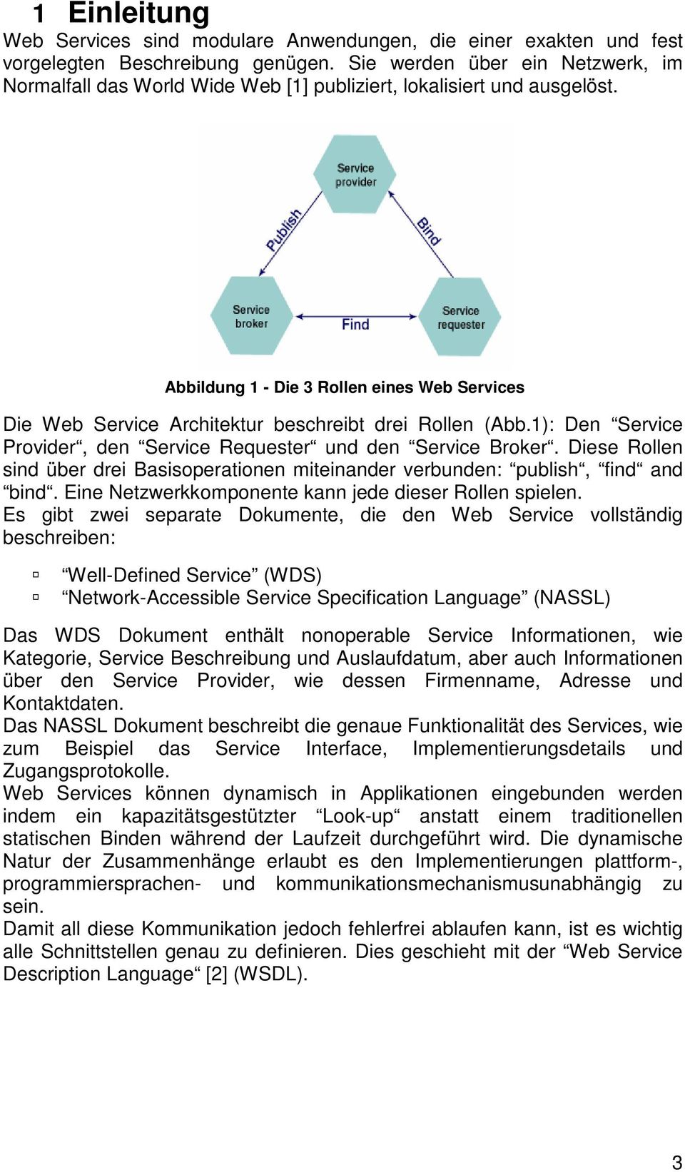 Abbildung 1 - Die 3 Rollen eines Web Services Die Web Service Architektur beschreibt drei Rollen (Abb.1): Den Service Provider, den Service Requester und den Service Broker.