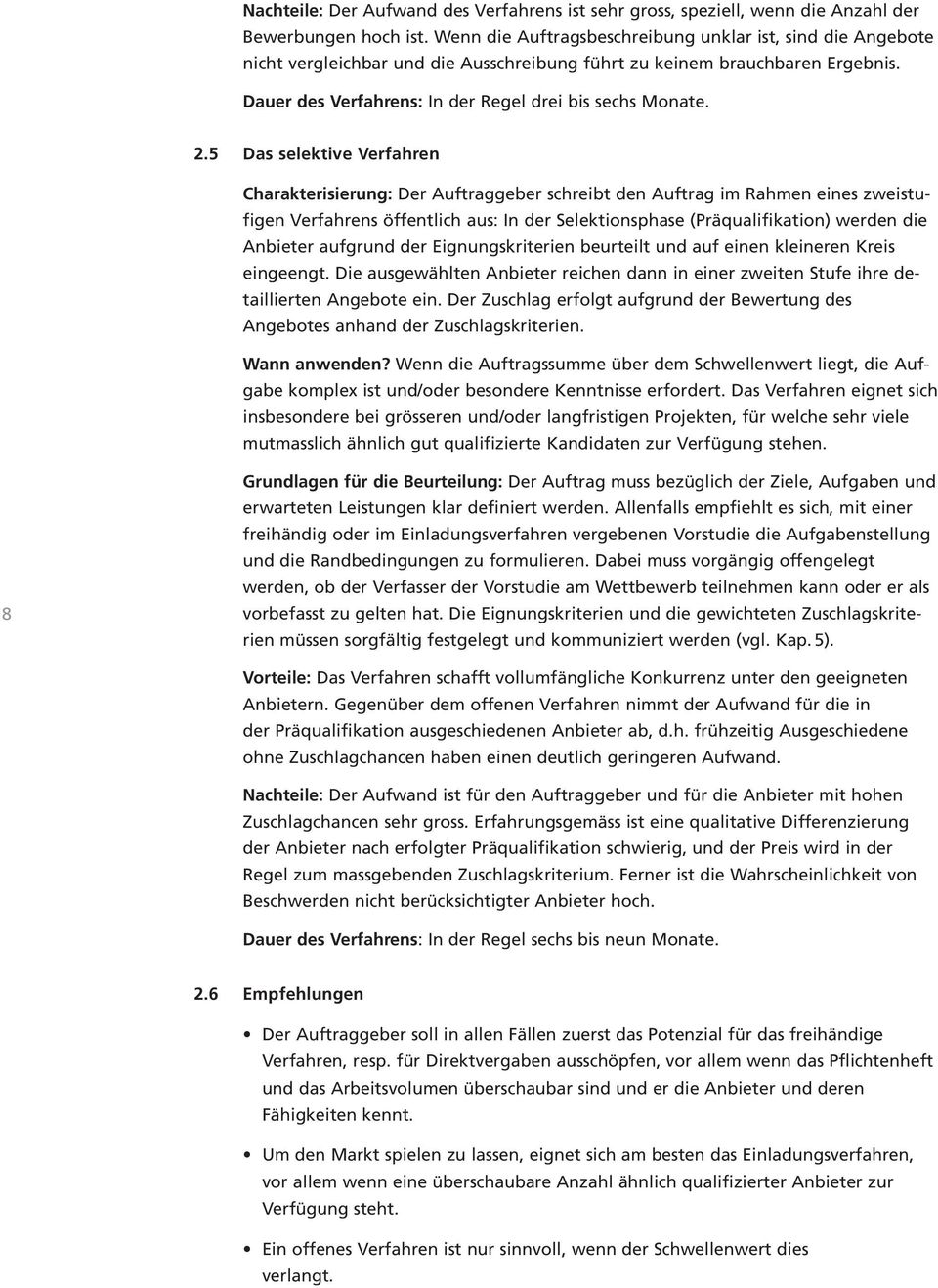 5 Das selektive Verfahren Charakterisierung: Der Auftraggeber schreibt den Auftrag im Rahmen eines zweistufigen Verfahrens öffentlich aus: In der Selektionsphase (Präqualifikation) werden die