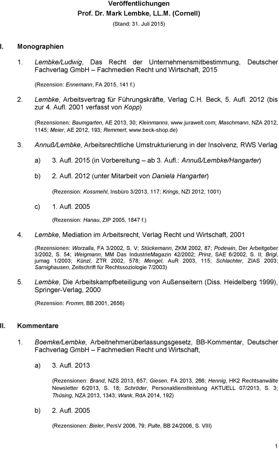 Lembke, Arbeitsvertrag für Führungskräfte, Verlag C.H. Beck, 5. Aufl. 2012 (bis zur 4. Aufl. 2001 verfasst von Kopp) (Rezensionen: Baumgarten, AE 2013, 30; Kleinmanns, www.jurawelt.
