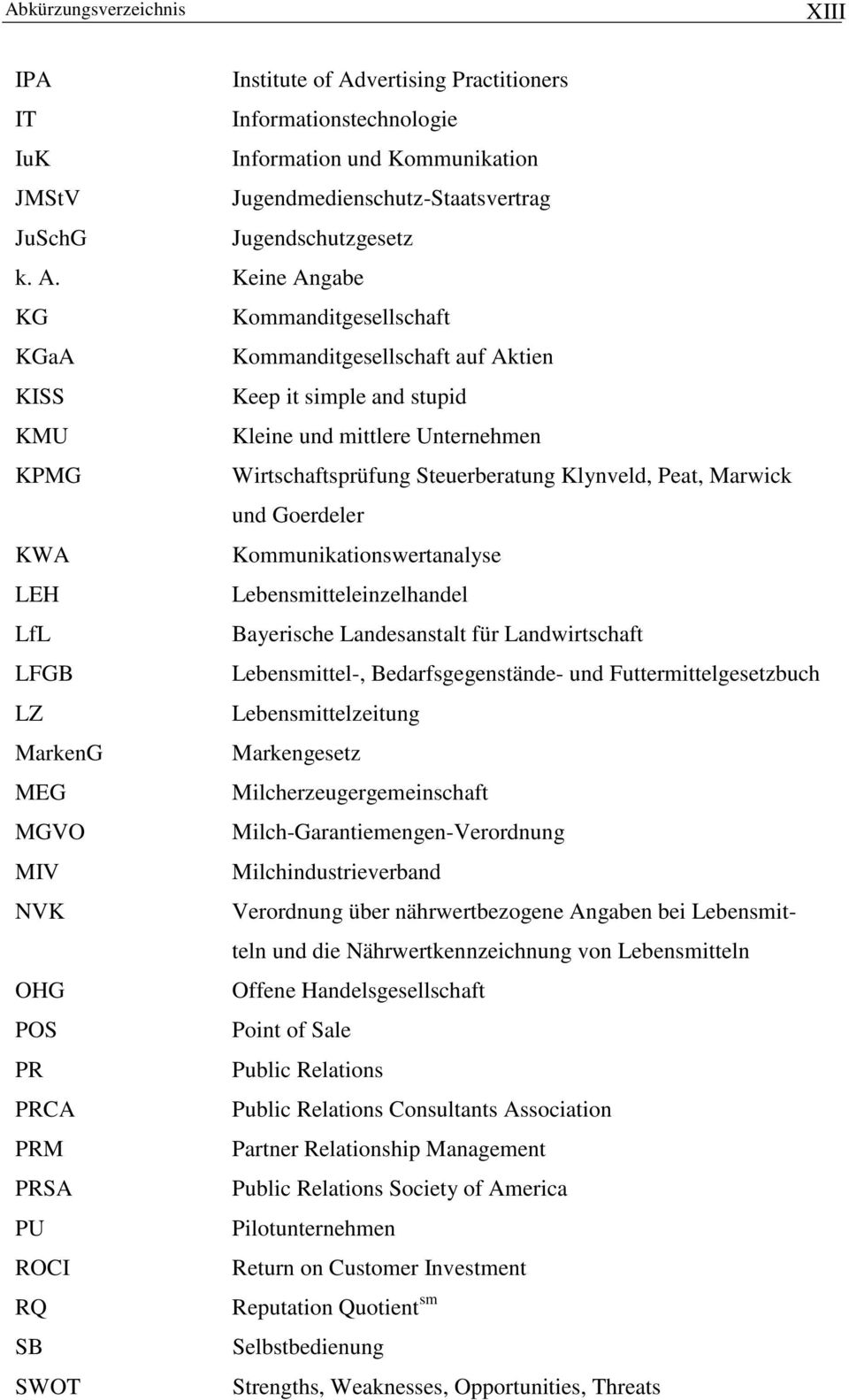 Peat, Marwick und Goerdeler KWA Kommunikationswertanalyse LEH Lebensmitteleinzelhandel LfL Bayerische Landesanstalt für Landwirtschaft LFGB Lebensmittel-, Bedarfsgegenstände- und