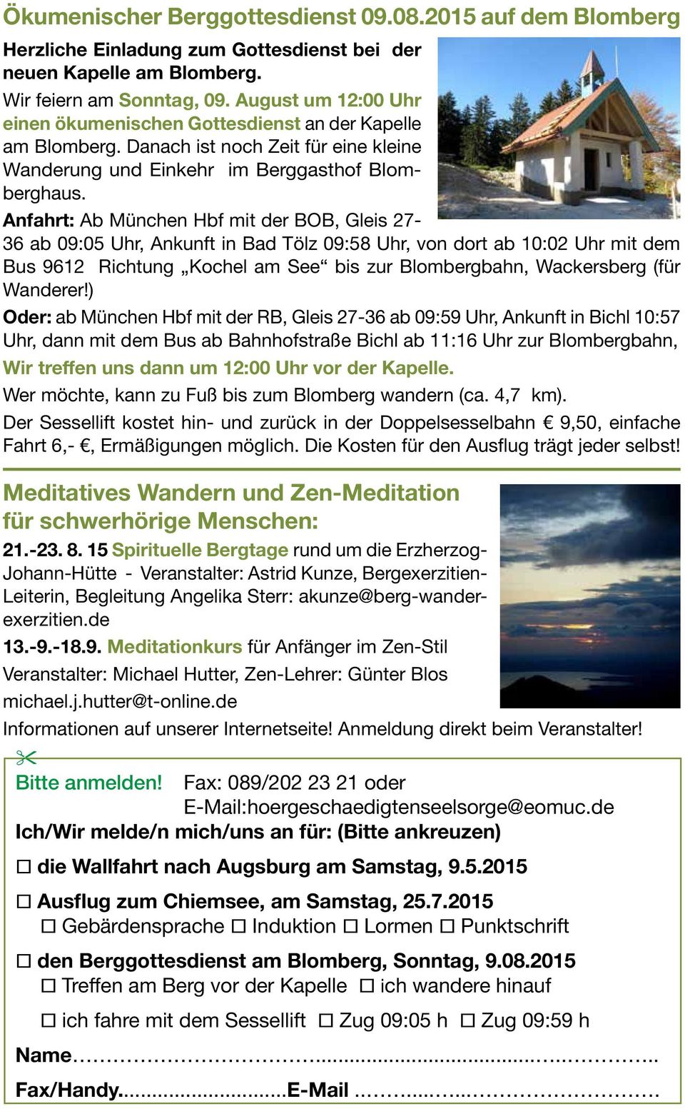 Anfahrt: Ab München Hbf mit der BOB, Gleis 27-36 ab 09:05 Uhr, Ankunft in Bad Tölz 09:58 Uhr, von dort ab 10:02 Uhr mit dem Bus 9612 Richtung Kochel am See bis zur Blombergbahn, Wackersberg (für