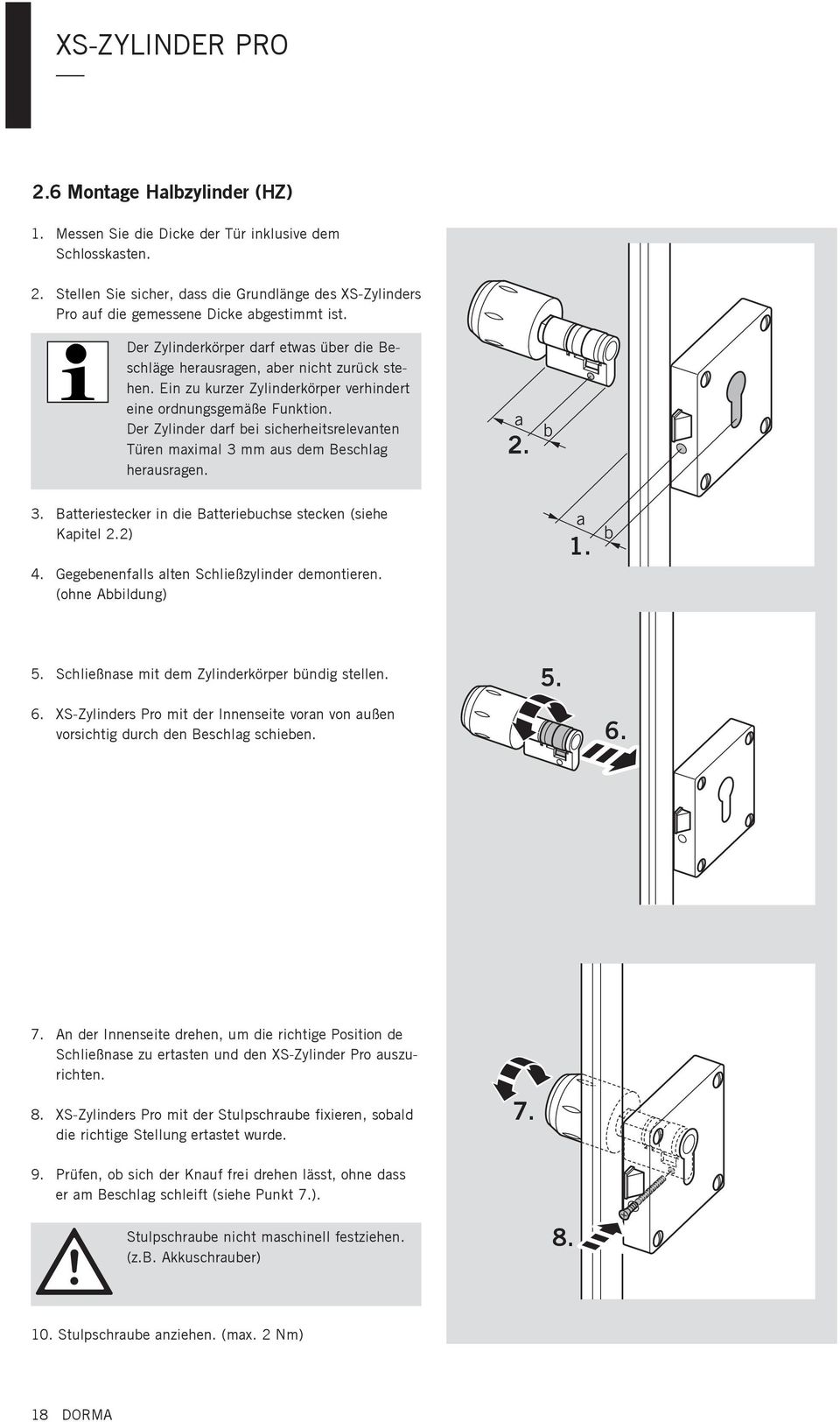 Der Zylinder darf bei sicherheitsrelevanten Türen maximal 3 mm aus dem Beschlag herausragen. a 2. b 3. Batteriestecker in die Batteriebuchse stecken (siehe Kapitel 2.2) 4.