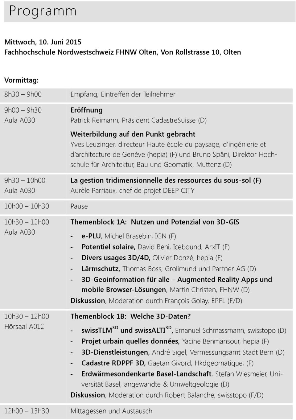 (D) Weiterbildung auf den Punkt gebracht Yves Leuzinger, directeur Haute école du paysage, d ingénierie et d architecture de Genève (hepia) (F) und Bruno Späni, Direktor Hochschule für Architektur,