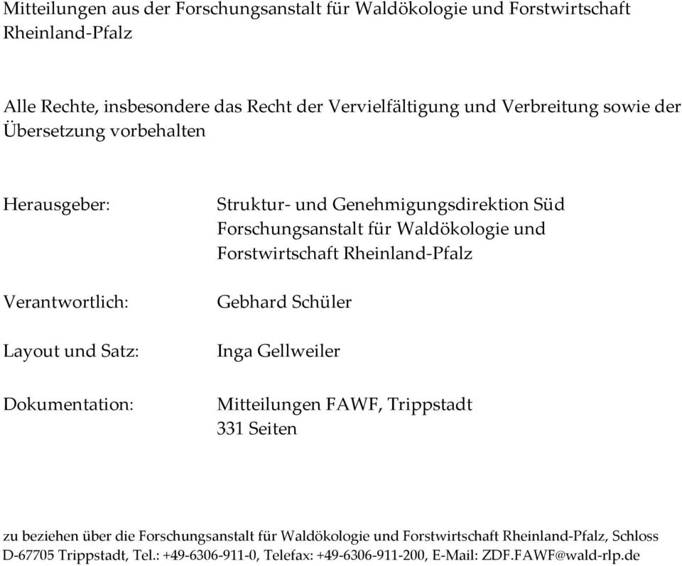 Waldökologie und Forstwirtschaft Rheinland Pfalz Gebhard Schüler Inga Gellweiler Dokumentation: Mitteilungen FAWF, Trippstadt 331 Seiten zu beziehen über die