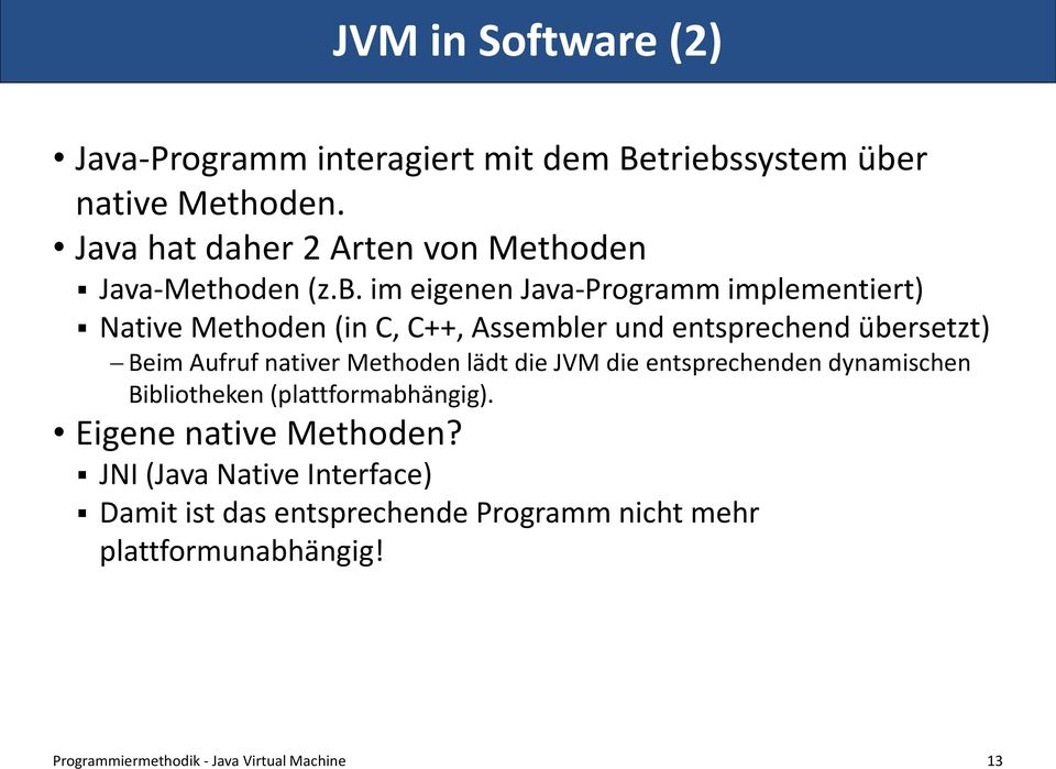 im eigenen Java-Programm implementiert) Native Methoden (in C, C++, Assembler und entsprechend übersetzt) Beim Aufruf nativer
