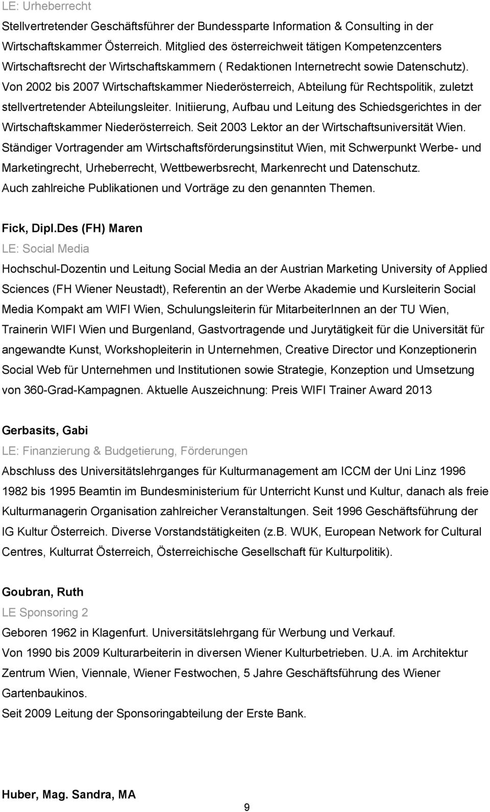 Von 2002 bis 2007 Wirtschaftskammer Niederösterreich, Abteilung für Rechtspolitik, zuletzt stellvertretender Abteilungsleiter.