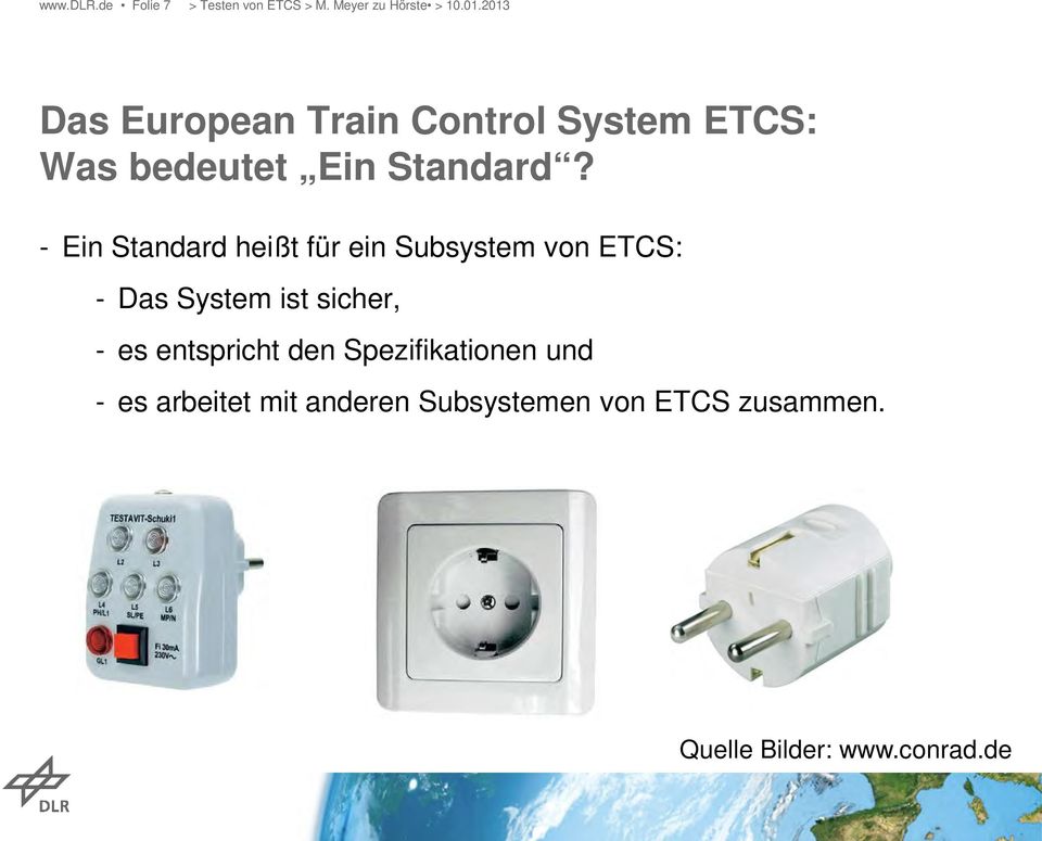 - Ein Standard heißt für ein Subsystem von ETCS: - Das System ist sicher, - es