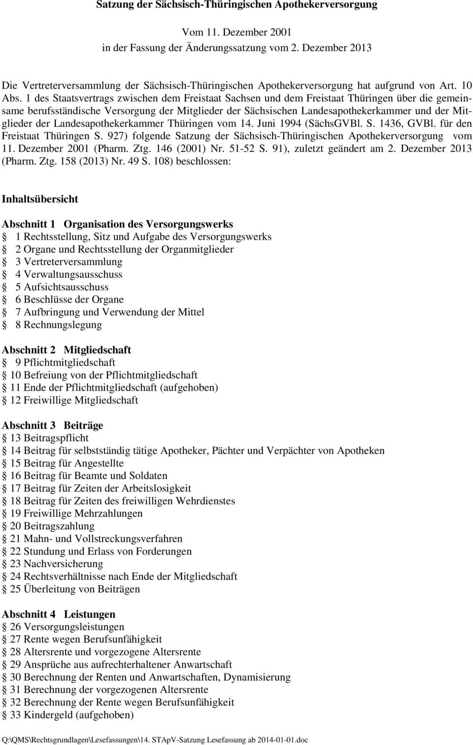 1 des Staatsvertrags zwischen dem Freistaat Sachsen und dem Freistaat Thüringen über die gemeinsame berufsständische Versorgung der Mitglieder der Sächsischen Landesapothekerkammer und der Mitglieder