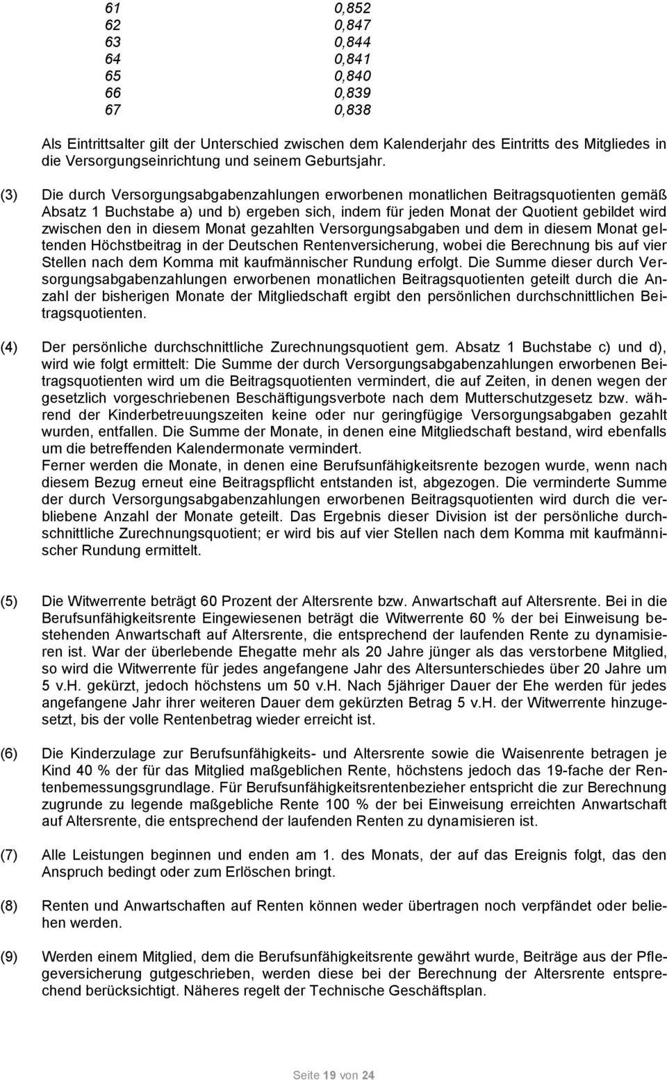 (3) Die durch Versorgungsabgabenzahlungen erworbenen monatlichen Beitragsquotienten gemäß Absatz 1 Buchstabe a) und b) ergeben sich, indem für jeden Monat der Quotient gebildet wird zwischen den in