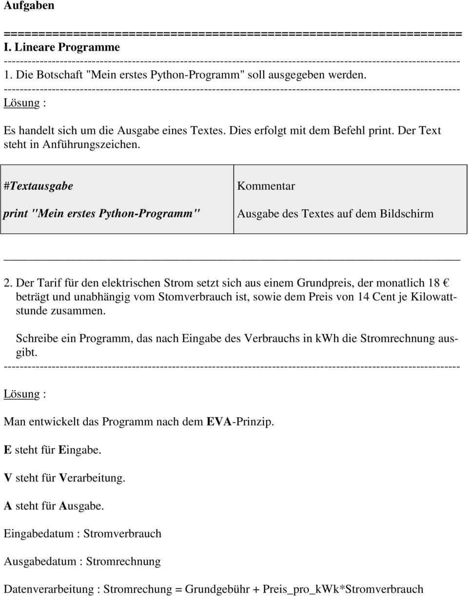 #Textausgabe "Mein erstes Python-Programm" Kommentar Ausgabe des Textes auf dem Bildschirm 2.