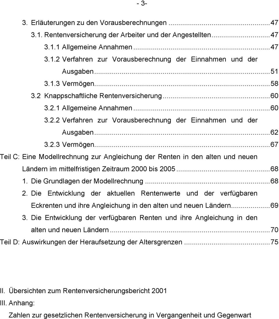 ..68 1. Die Grundlagen der Modellrechnung...68 2. Die Entwicklung der aktuellen Rentenwerte und der verfügbaren Eckrenten und ihre Angleichung in den alten und neuen Ländern...69 3.