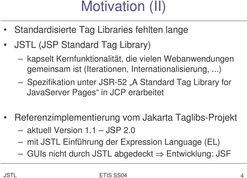 ..) Spezifikation unter JSR-52 A Standard Tag Library for JavaServer Pages in JCP erarbeitet Referenzimplementierung