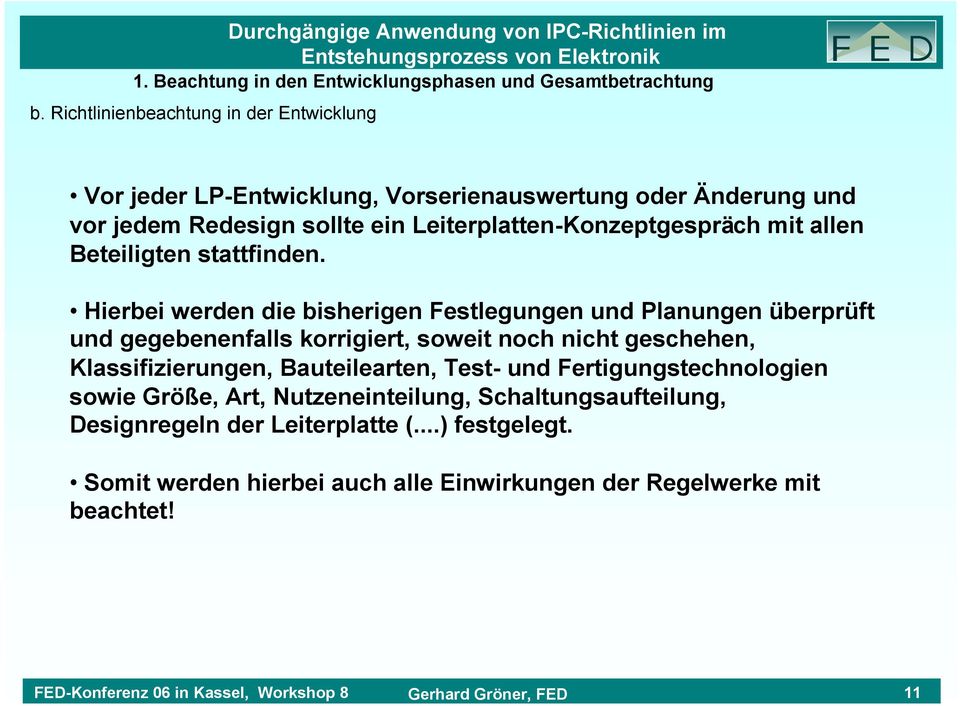 Hierbei werden die bisherigen Festlegungen und Planungen überprüft und gegebenenfalls korrigiert, soweit noch nicht geschehen, Klassifizierungen,