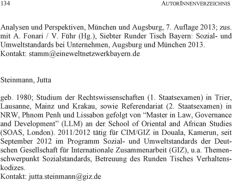 1980; Studium der Rechtswissenschaften (1. Staatsexamen) in Trier, Lausanne, Mainz und Krakau, sowie Referendariat (2.