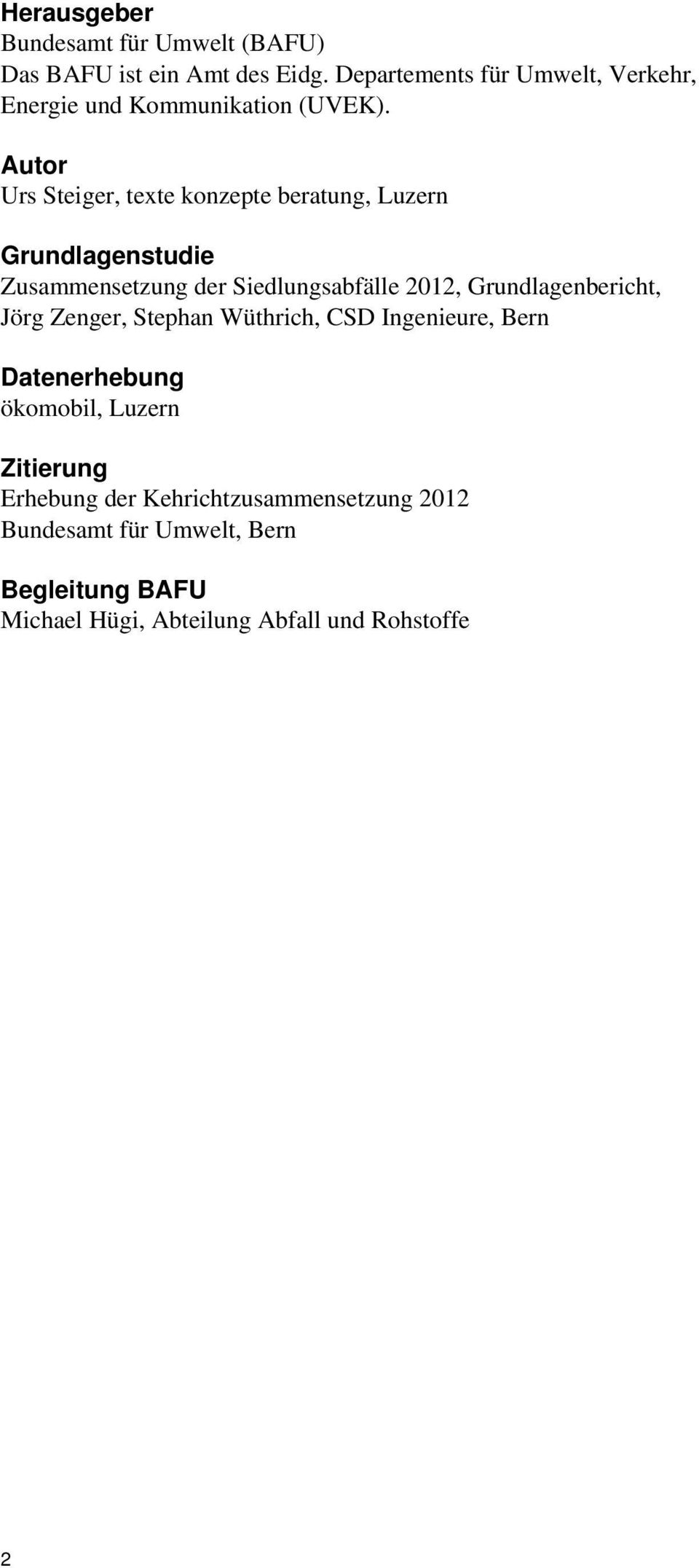 Autor Urs Steiger, texte konzepte beratung, Luzern Grundlagenstudie Zusammensetzung der Siedlungsabfälle 2012,