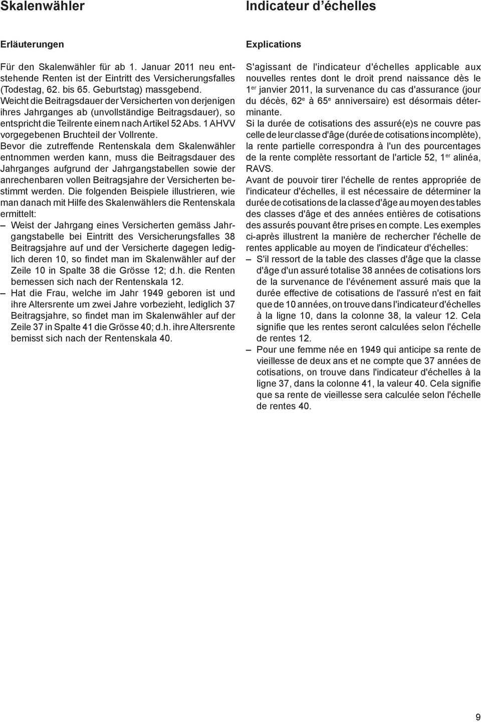 Januar 2011 neu entstehende Renten ist der Eintritt des Versicherungsfalles nouvelles rentes dont le droit prend naissance dès le S'agissant de l'indicateur d'échelles applicable aux 22 21 20 19 18