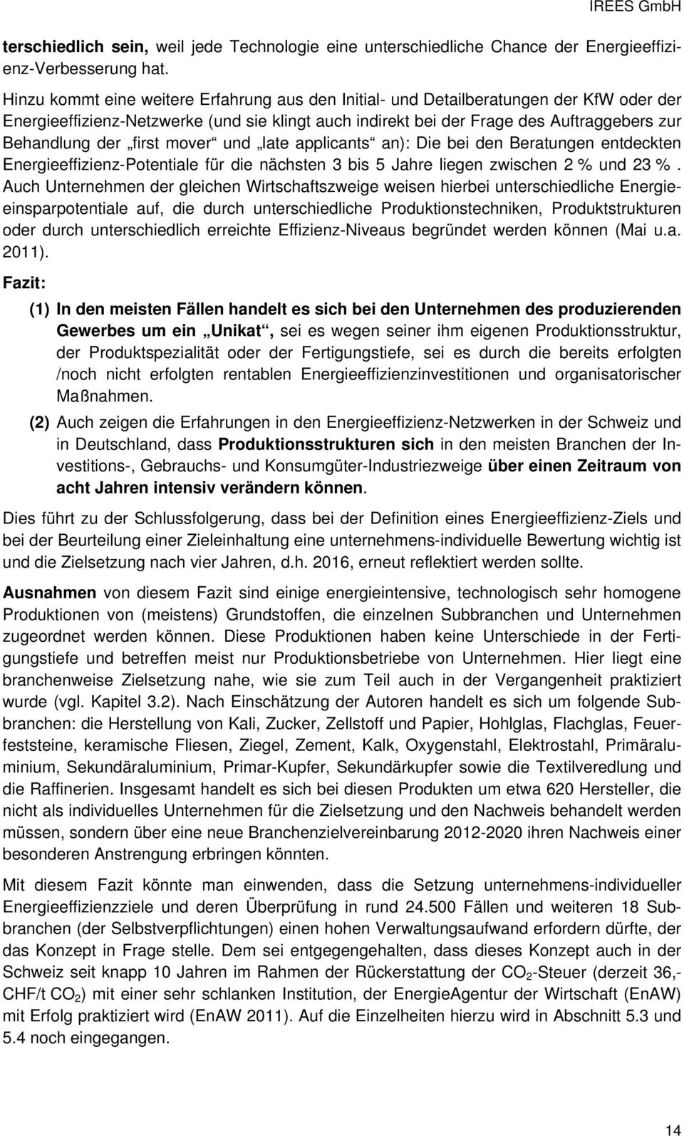 first mover und late applicants an): Die bei den Beratungen entdeckten Energieeffizienz-Potentiale für die nächsten 3 bis 5 Jahre liegen zwischen 2 % und 23 %.