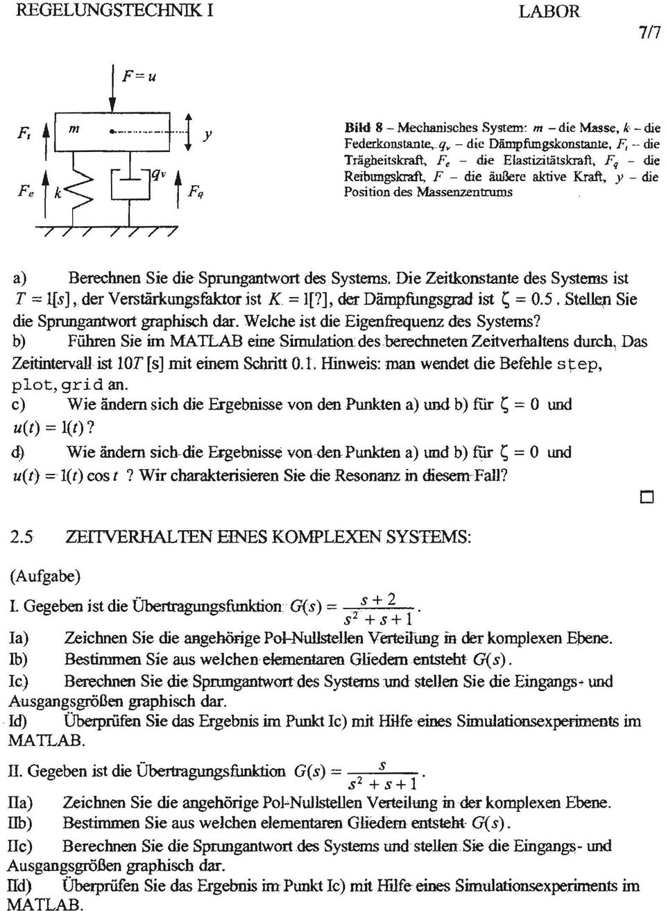 ] der Dämpfunggrad it 1; == 0.5. Ste.lep Sie die Spnmgantwrt graphich dar. Welche it die Eigenfrequenz de Sytem?