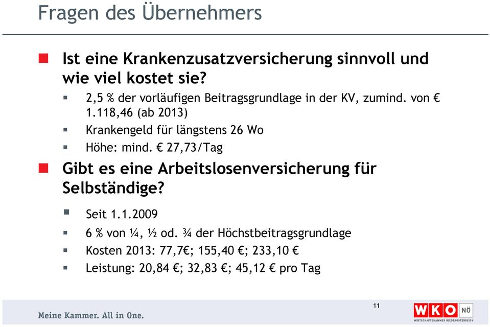 118,46 (ab 2013) Krankengeld für längstens 26 Wo Höhe: mind.