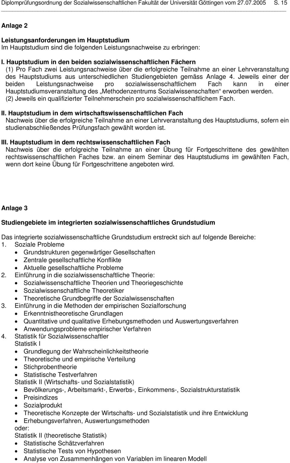 Hauptstudium in den beiden sozialwissenschaftlichen Fächern (1) Pro Fach zwei Leistungsnachweise über die erfolgreiche Teilnahme an einer Lehrveranstaltung des Hauptstudiums aus unterschiedlichen