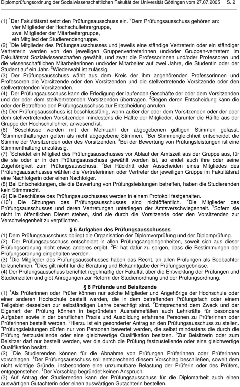 (2) 1 Die Mitglieder des Prüfungsausschusses und jeweils eine ständige Vertreterin oder ein ständiger Vertreterin werden von den jeweiligen Gruppenvertreterinnen und/oder Gruppen-vertretern im